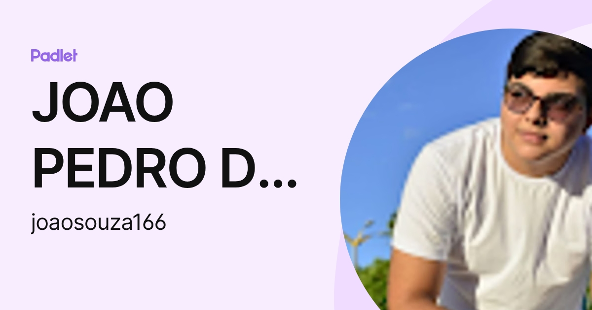 JOAO PEDRO DE SOUZA (joaosouza166) profile | Padlet