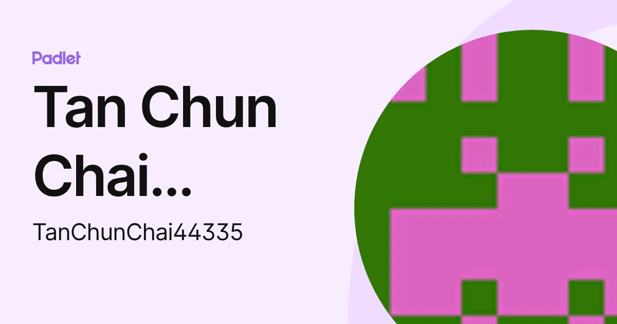 Tan Chun Chai 44335 (TanChunChai44335) profile | Padlet