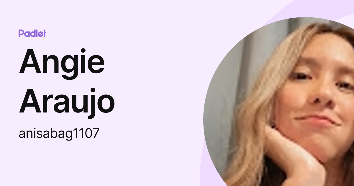 Angie Araujo (anisabag1107) profile | Padlet