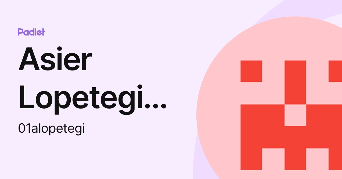 Asier Lopetegi Iza (01alopetegi) profile | Padlet
