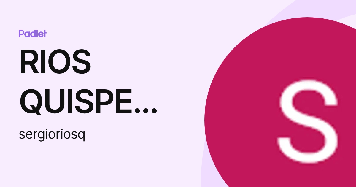 RIOS QUISPE SERGIO ANDRES (sergioriosq) profile | Padlet