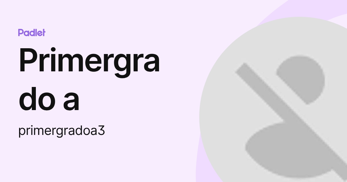 Primergrado a (primergradoa3) profile | Padlet