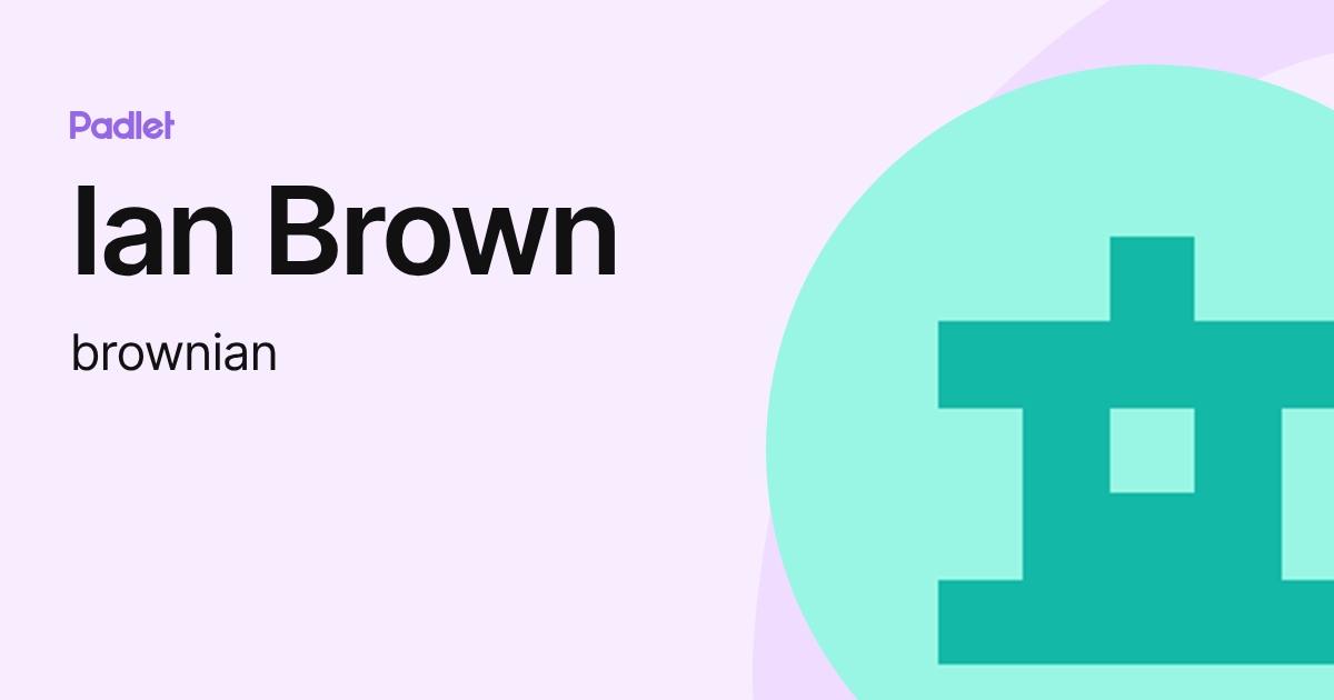 Ian Brown (brownian) profile | Padlet