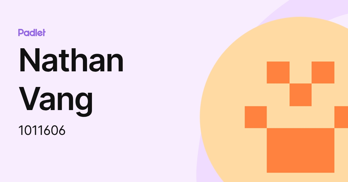 Nathan Vang (1011606) profile | Padlet