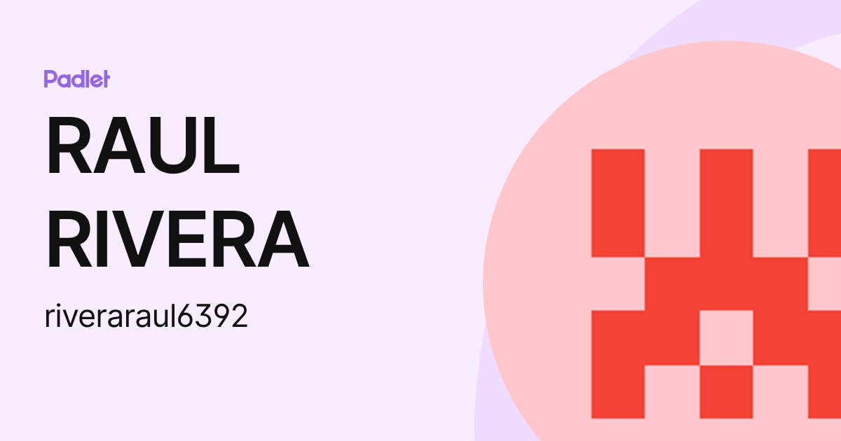 RAUL RIVERA (riveraraul6392) profile | Padlet