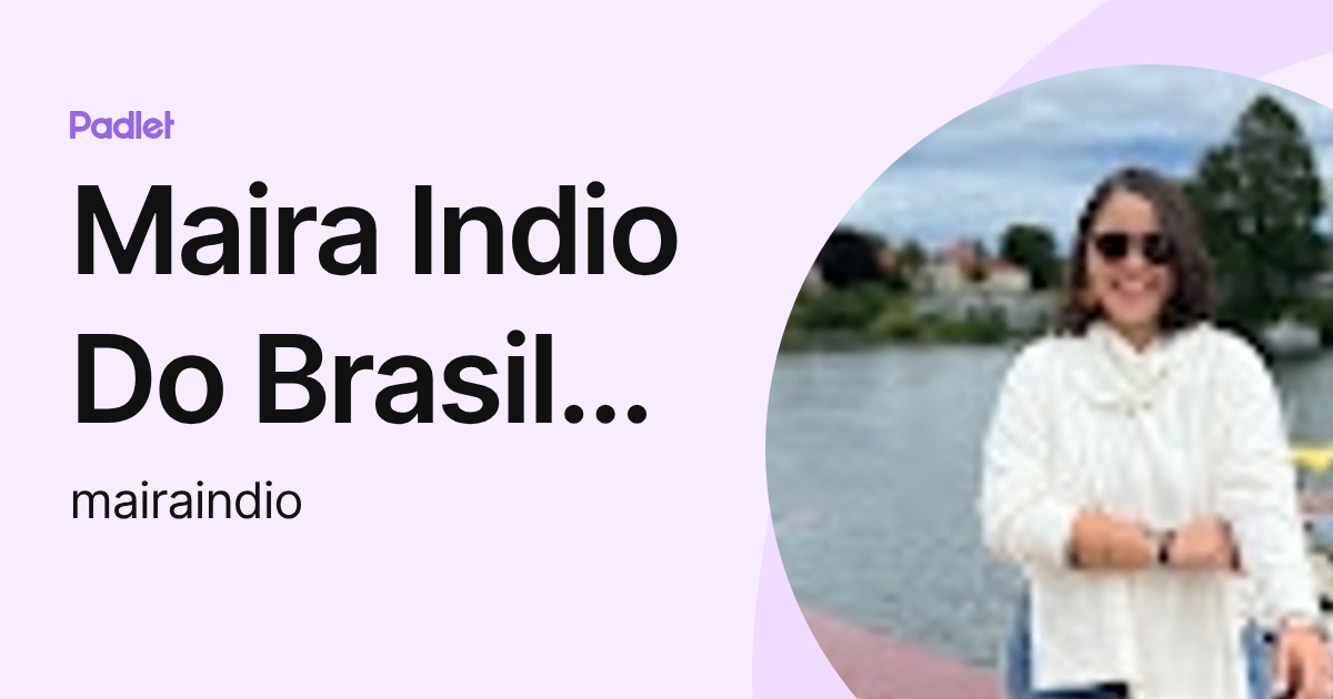 Maira Indio Do Brasil Dezerto Da Motta (mairaindio) profile | Padlet