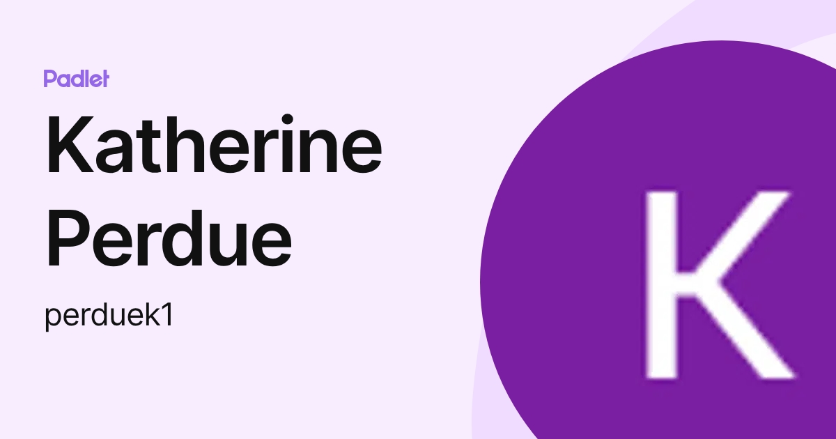 Katherine Perdue (perduek1) profile | Padlet