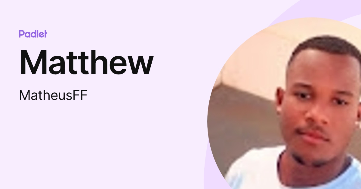 Matthew (MatheusFF) profile | Padlet