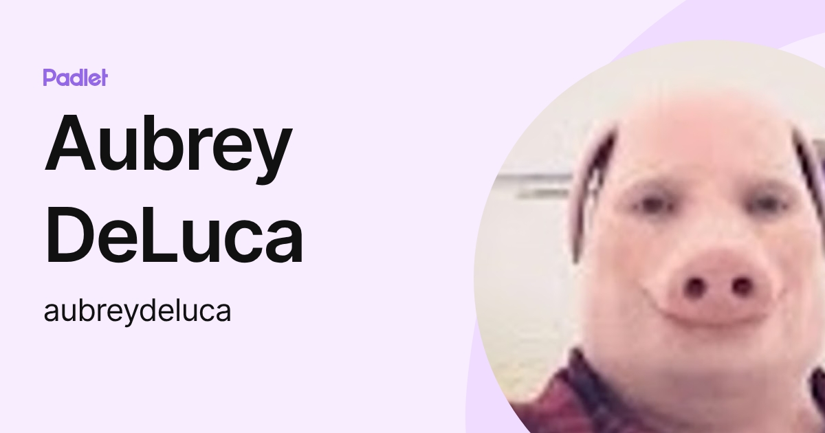Aubrey DeLuca (aubreydeluca) profile | Padlet