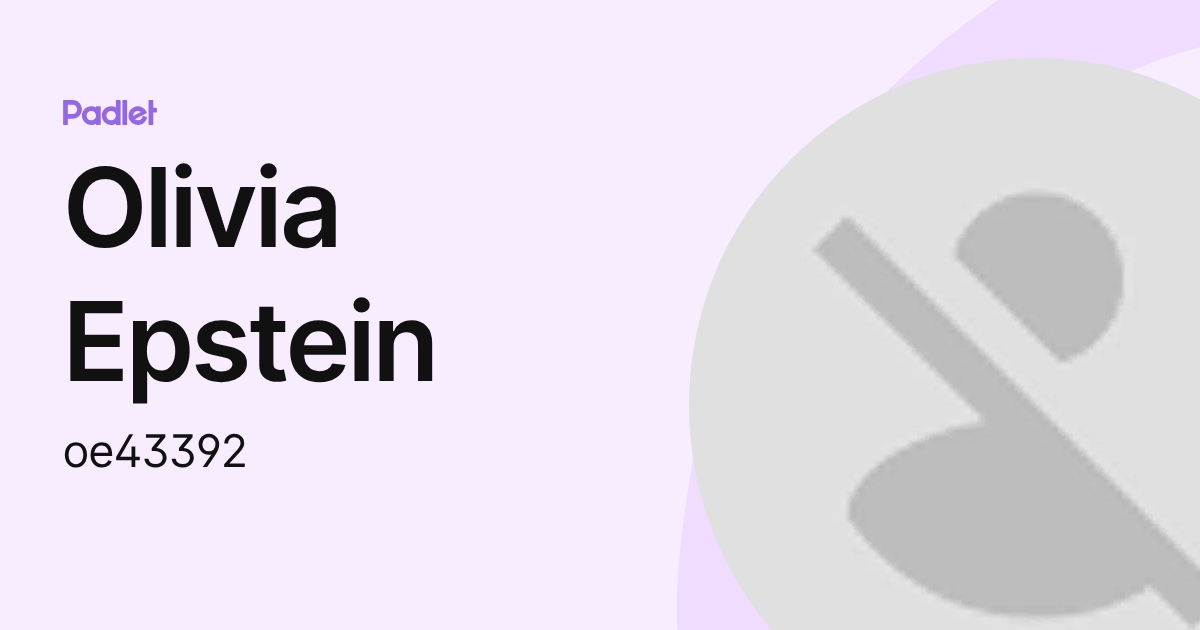 Olivia Epstein (oe43392) profile | Padlet