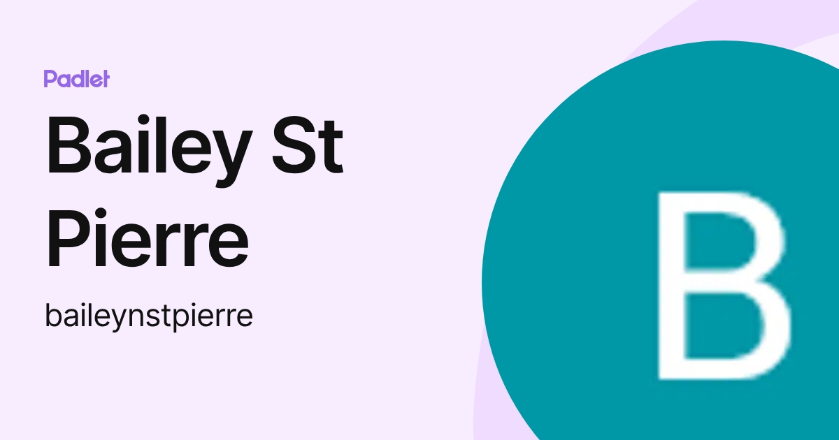 Bailey St Pierre (baileynstpierre) profile | Padlet