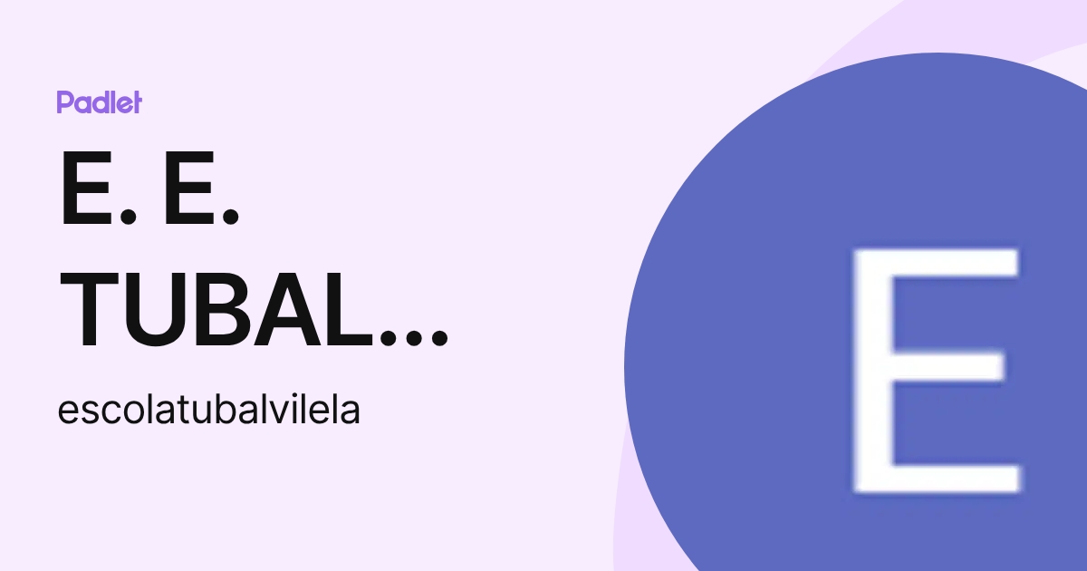 E. E. TUBAL VILELA DA SILVA (escolatubalvilela) profile | Padlet