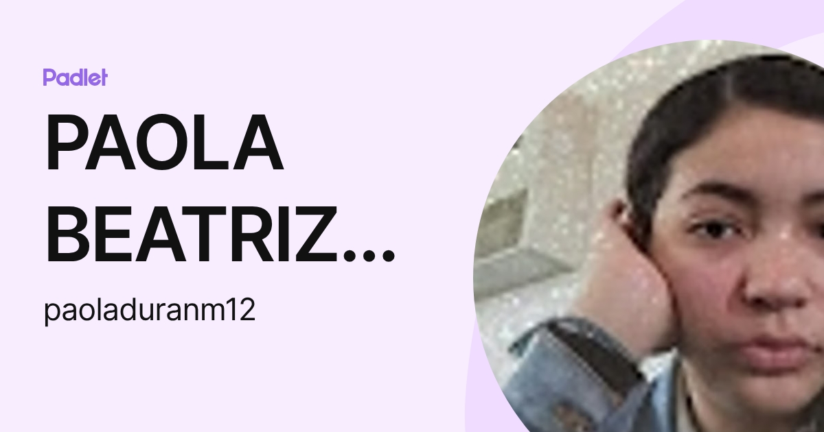 PAOLA BEATRIZ DURAN MALDONADO (paoladuranm12) profile | Padlet