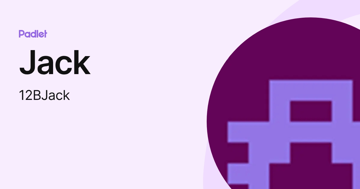 Jack (12BJack) profile | Padlet