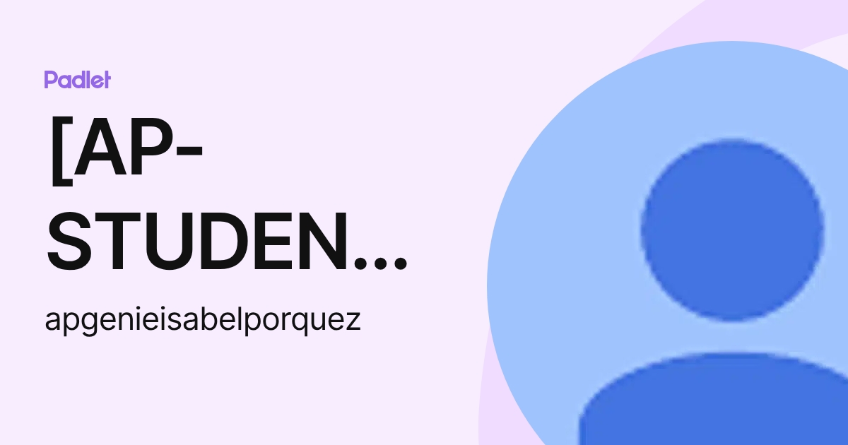 [AP-STUDENT] Genie Isabel Porquez (apgenieisabelporquez) profile | Padlet