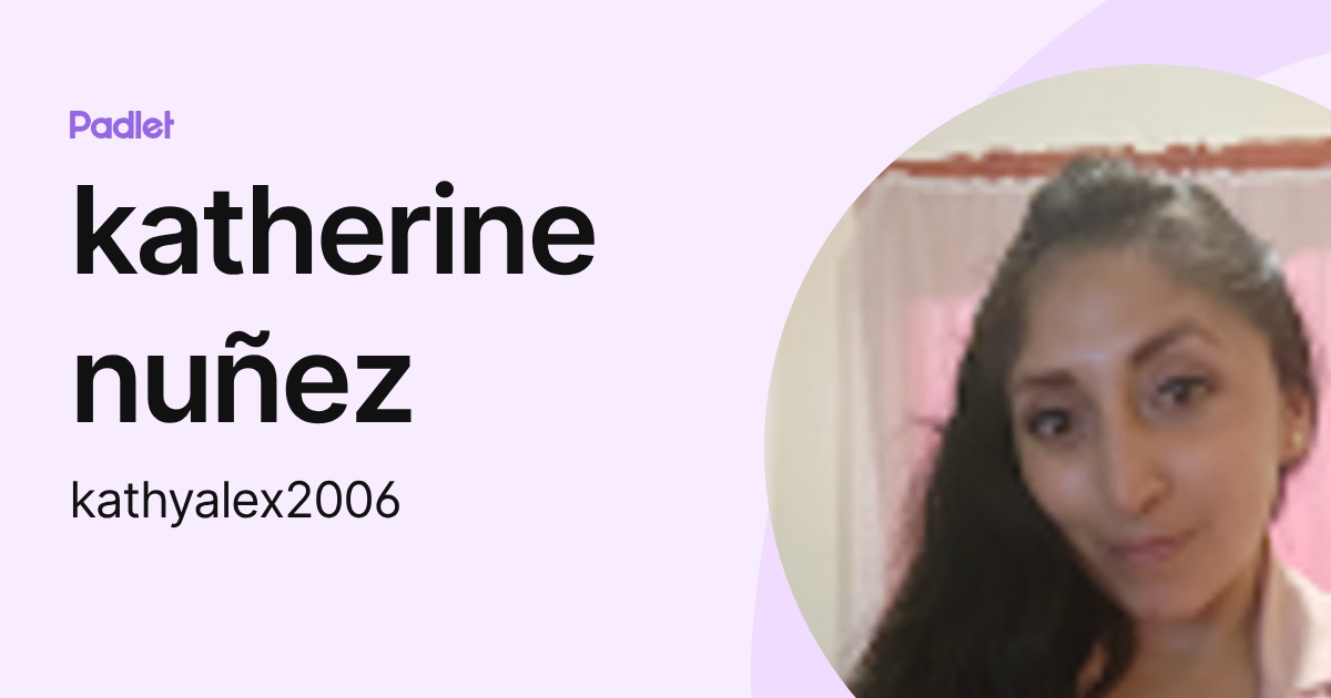 katherine nuñez (kathyalex2006) profile | Padlet