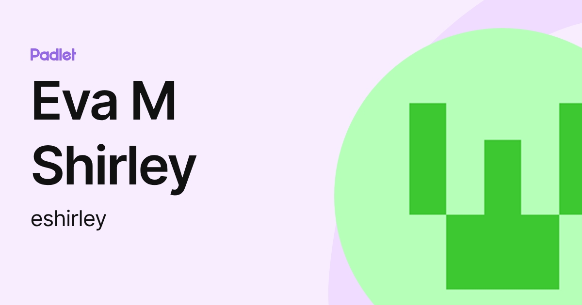 Eva M Shirley (eshirley) profile | Padlet