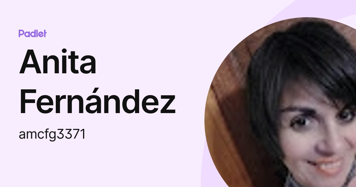 Anita Fernández (amcfg3371) profile | Padlet