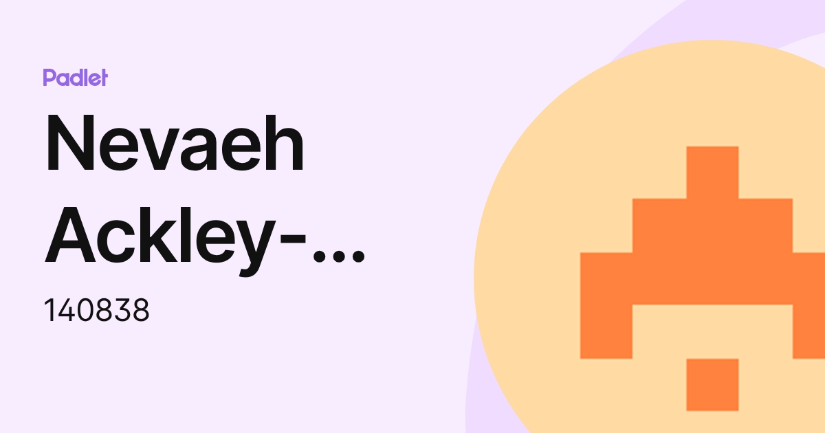 Nevaeh Ackley-Robinson (140838) profile | Padlet