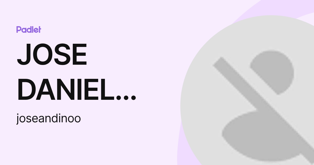 JOSE DANIEL ANDINO ORTIZ (joseandinoo) profile | Padlet