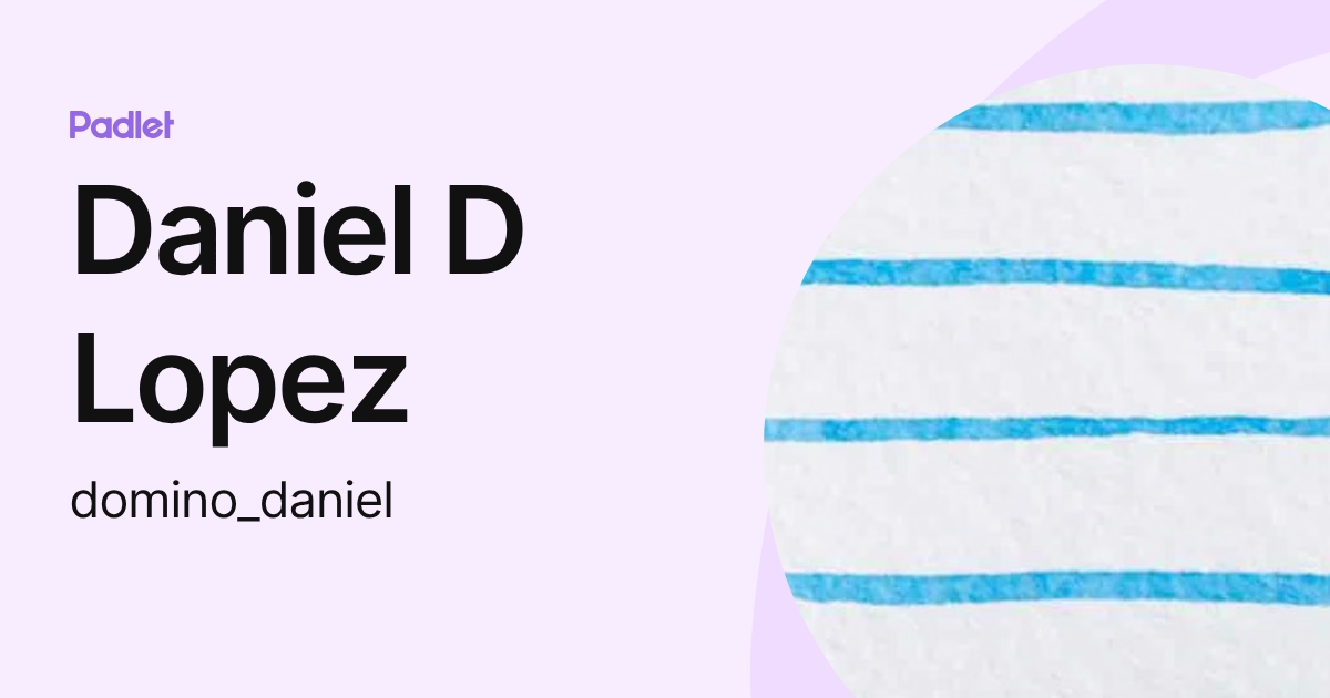 Daniel D Lopez (domino_daniel) profile | Padlet