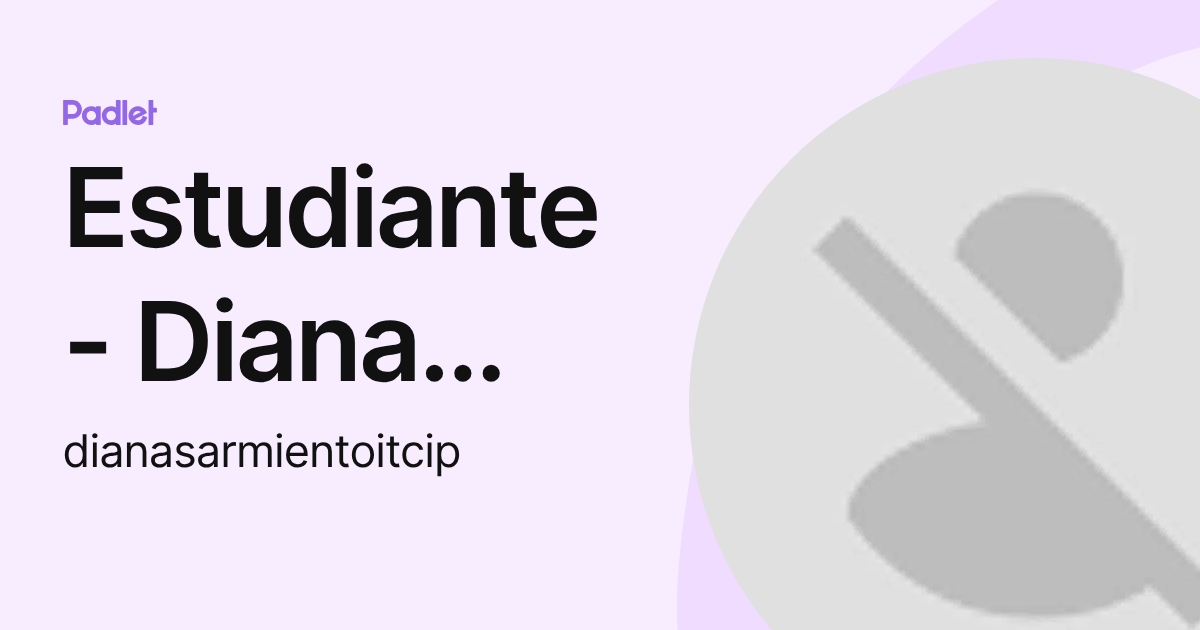Estudiante - Diana Sarmiento (dianasarmientoitcip) profile | Padlet