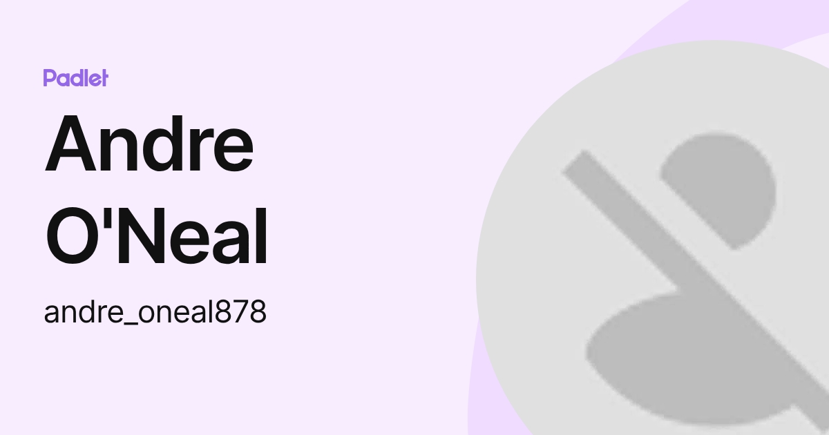 Andre O'Neal (andre_oneal878) profile | Padlet