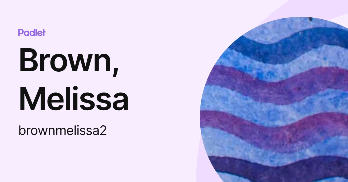 Brown, Melissa (brownmelissa2) profile | Padlet