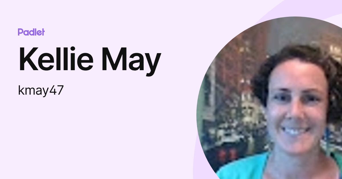 Kellie May (kmay47) profile | Padlet