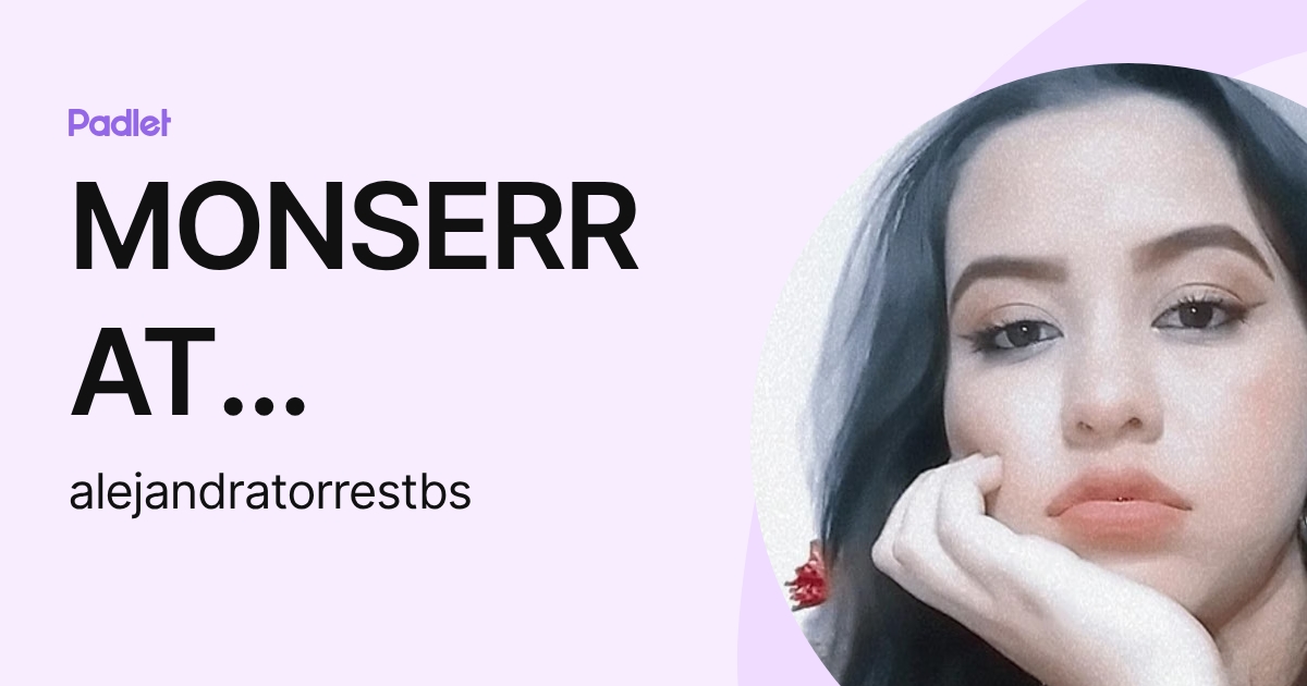 MONSERRAT ALEJANDRA TORRES TOBIAS (alejandratorrestbs) profile | Padlet