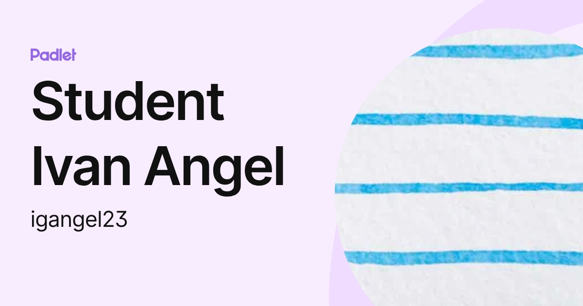 Student Ivan Angel (igangel23) profile | Padlet