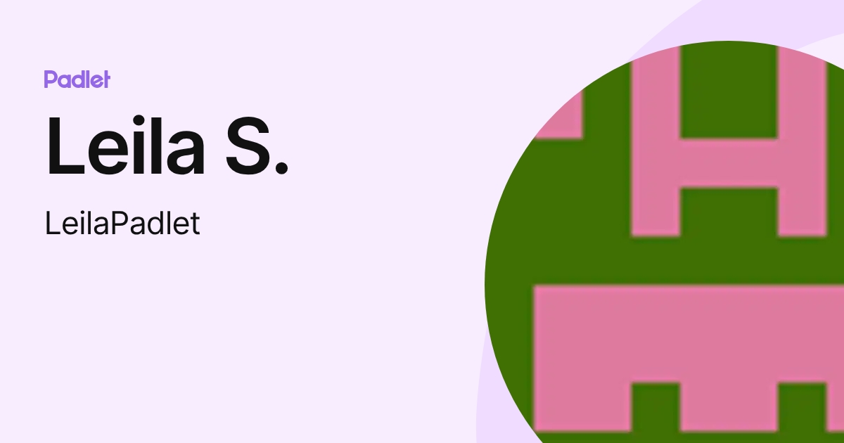 Leila S. (LeilaPadlet) profile | Padlet