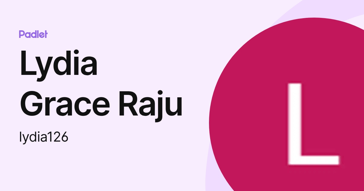 Lydia Grace Raju (lydia126) profile | Padlet