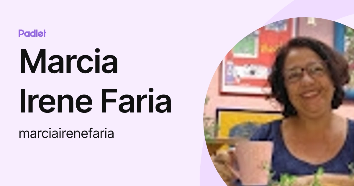 Marcia Irene Faria (marciairenefaria) profile | Padlet
