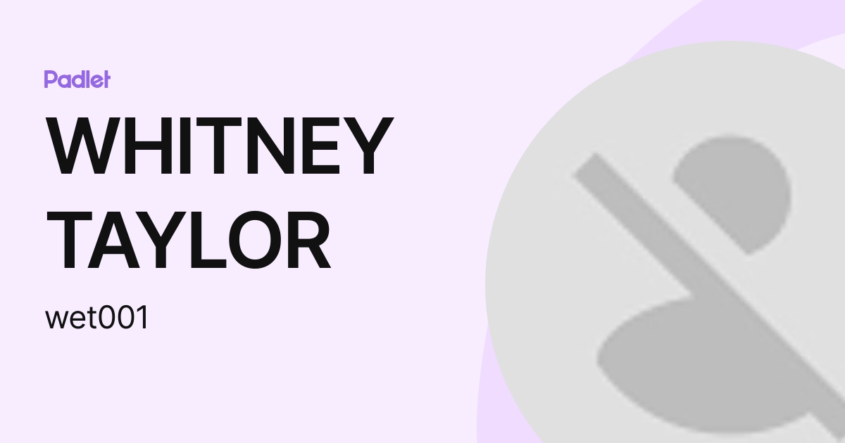 WHITNEY TAYLOR (wet001) profile | Padlet