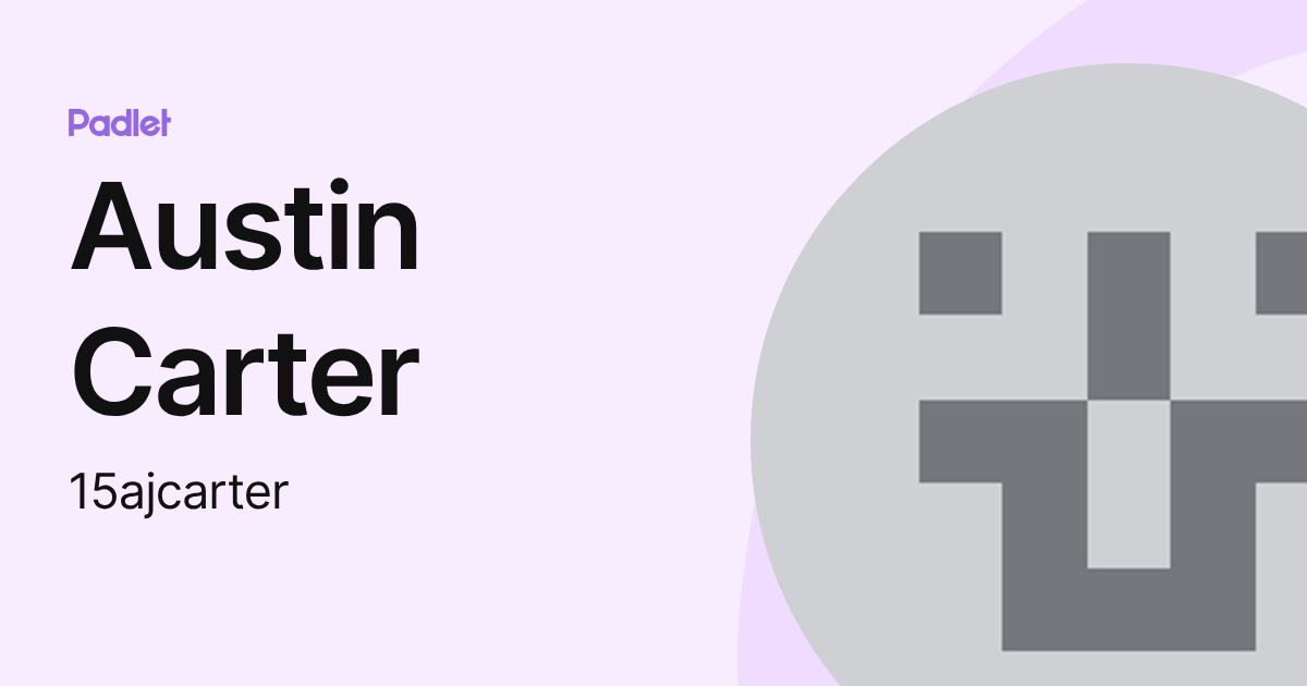 Austin Carter (15ajcarter) profile | Padlet