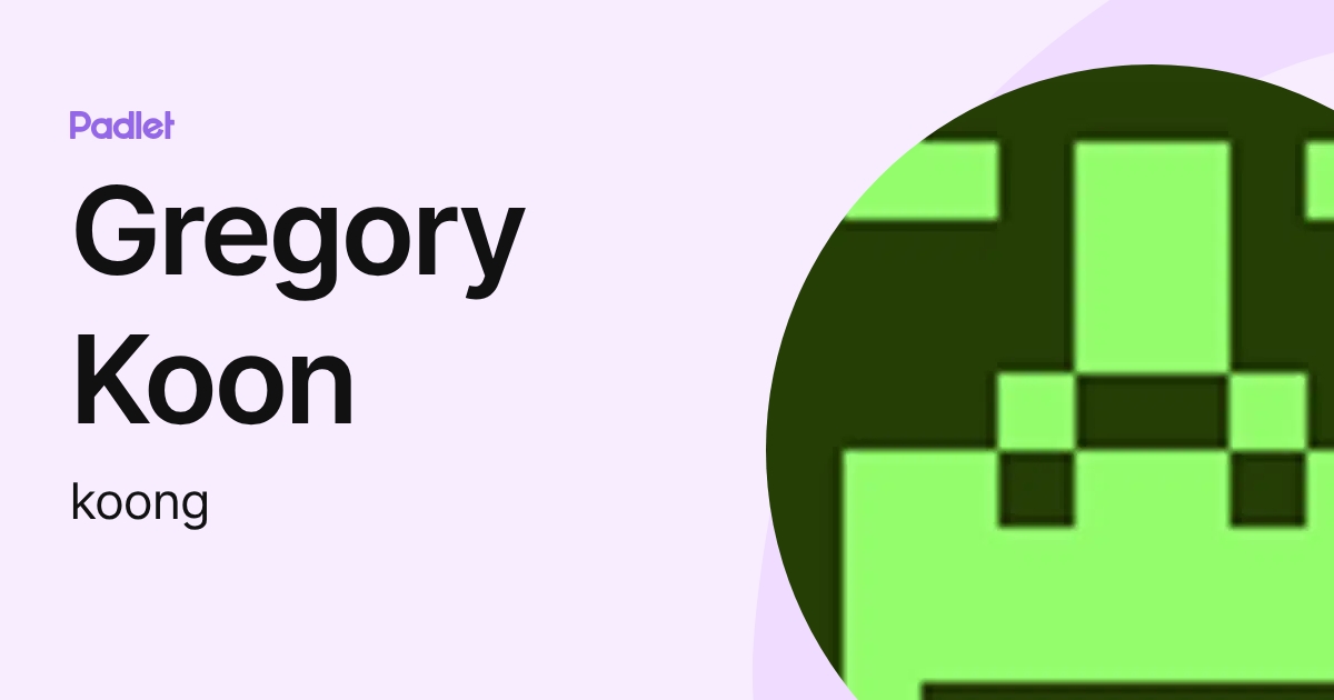 Gregory Koon (koong) profile | Padlet