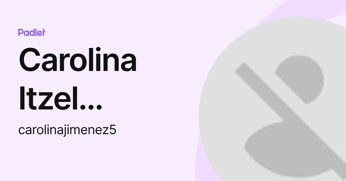 Carolina Itzel Jiménez Pérez (carolinajimenez5) profile | Padlet