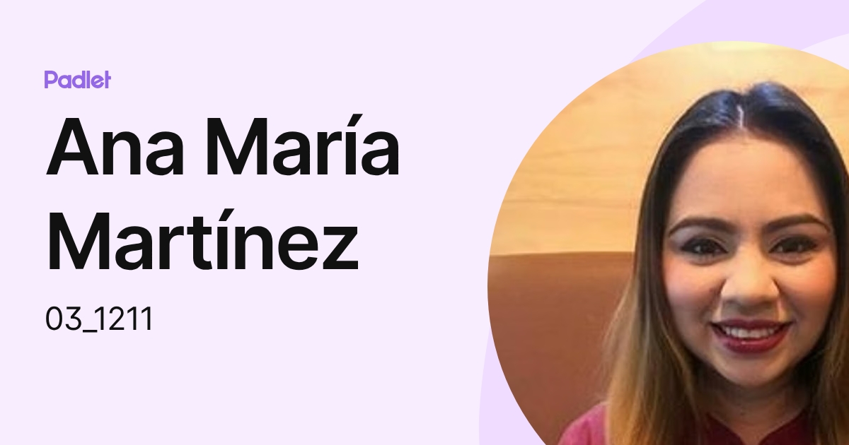 Ana María Martínez (03_1211) profile | Padlet