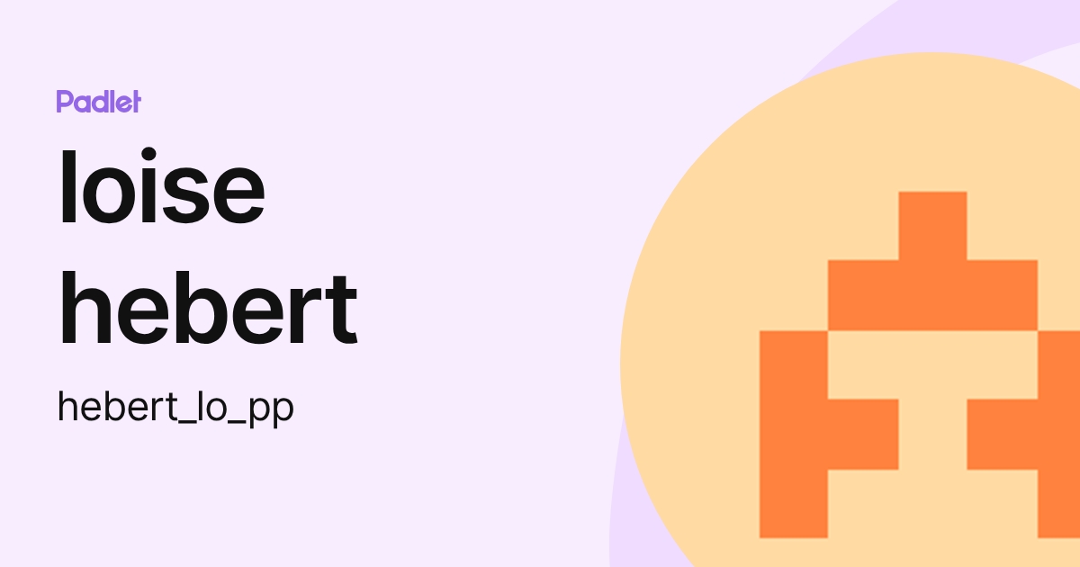 loise hebert (hebert_lo_pp) profile | Padlet