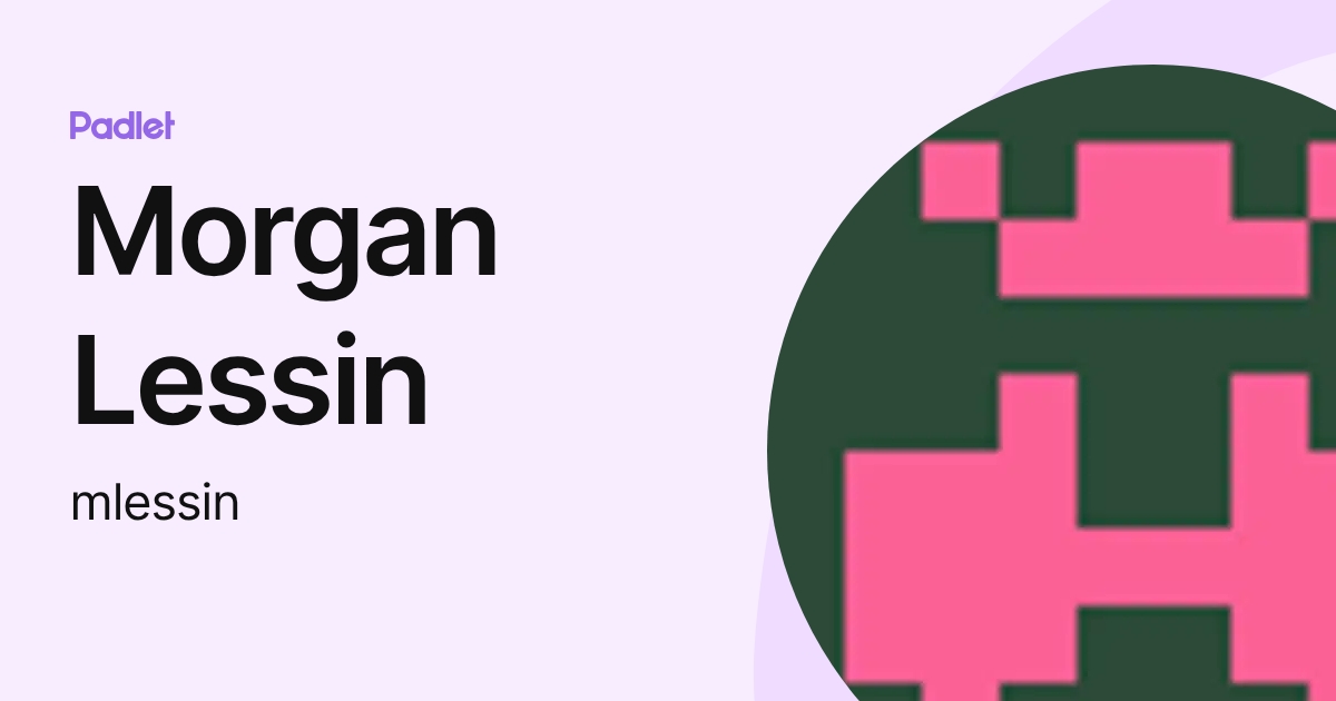 Morgan Lessin (mlessin) profile | Padlet