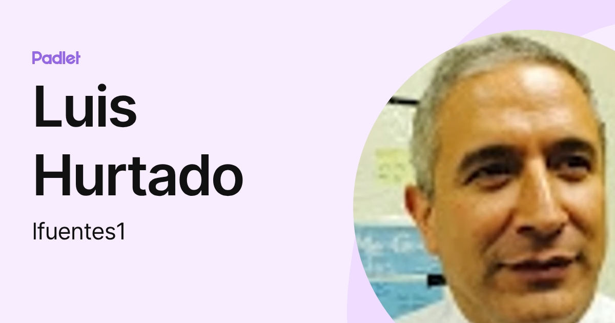 Luis Hurtado (lfuentes1) profile | Padlet