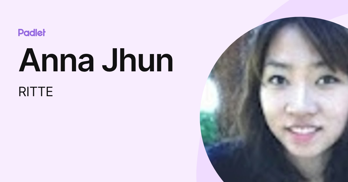 Anna Jhun (RITTE) profile | Padlet