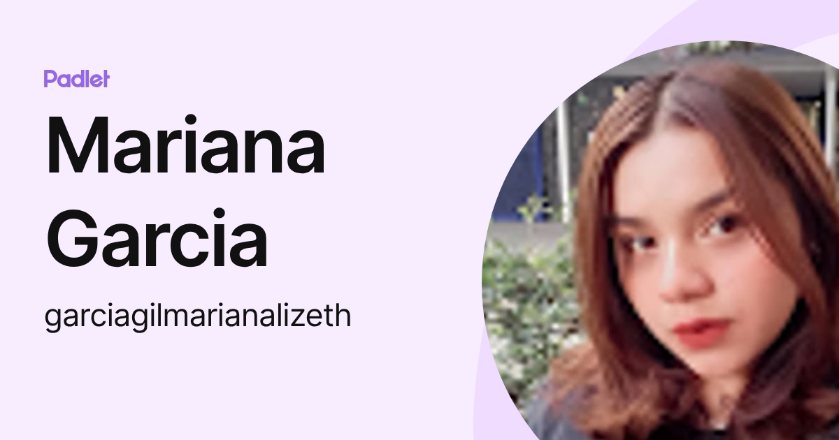 Mariana Garcia (garciagilmarianalizeth) profile | Padlet