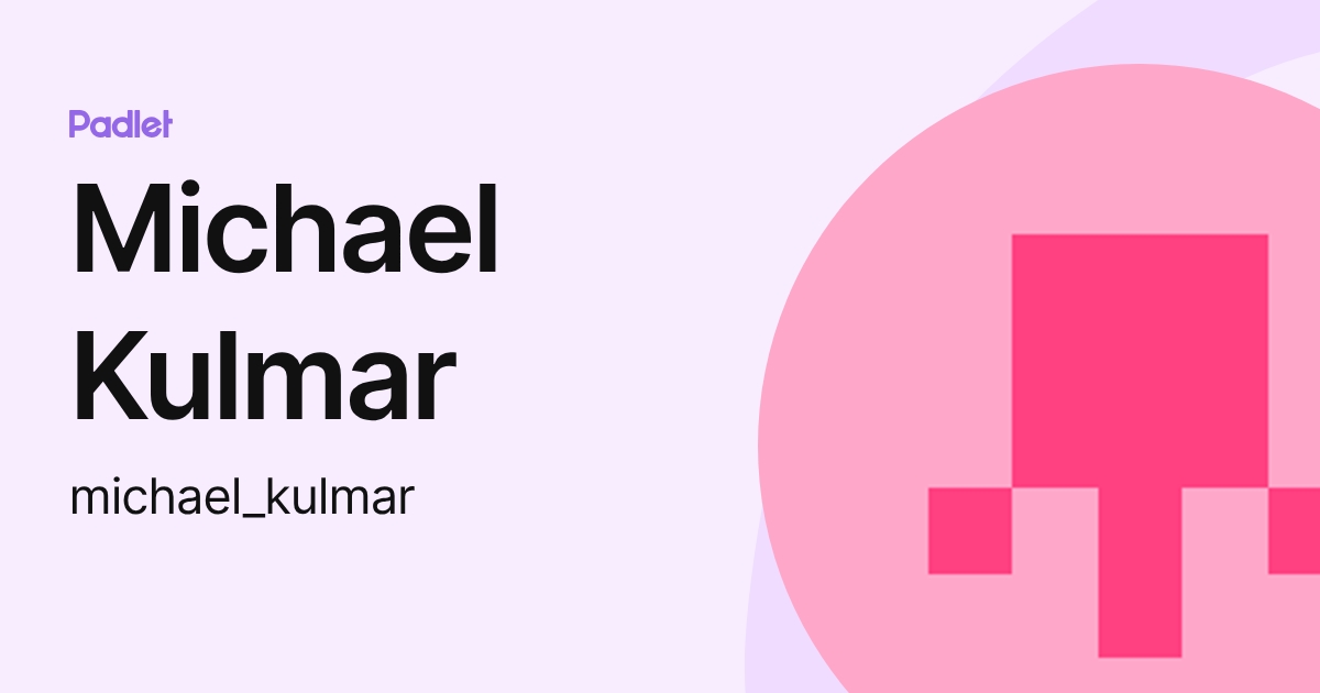 Michael Kulmar (michael_kulmar) profile | Padlet