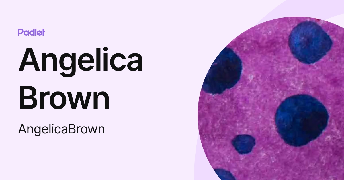 Angelica Brown (AngelicaBrown) profile | Padlet