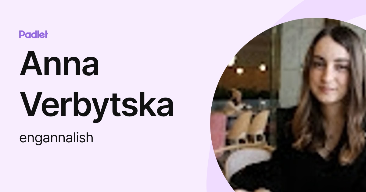 Anna Verbytska (engannalish) profile | Padlet
