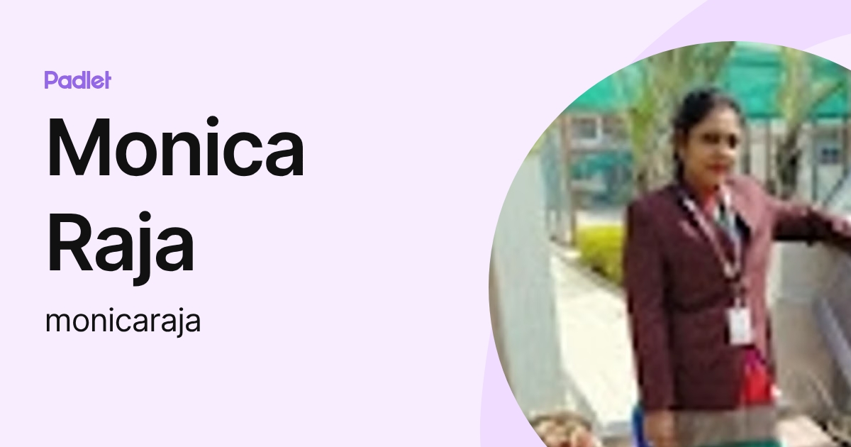 Monica Raja (monicaraja) profile | Padlet