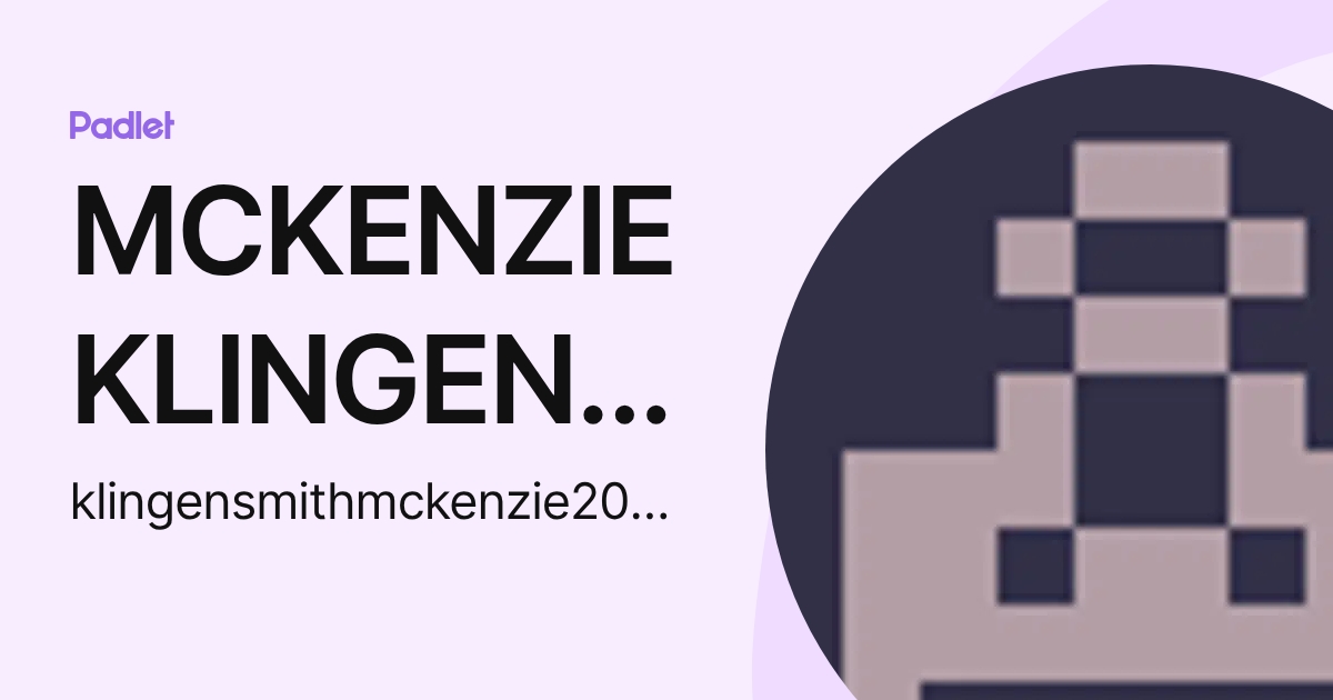 MCKENZIE KLINGENSMITH (klingensmithmckenzie2020) profile | Padlet