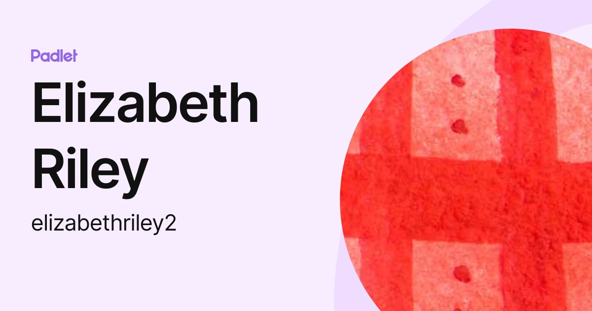 Elizabeth Riley (elizabethriley2) profile | Padlet
